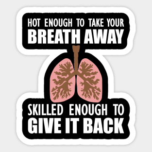 Nurse - Hot enough to take your breath away skilled enough to give it back Sticker